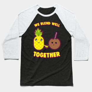 We Blend Well Together Funny Pineapple Coconut Pun Baseball T-Shirt